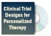 Clinical Trial Designs for Personalized Therapy