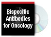 Advancing Bispecific Antibodies to the Clinic for Oncology
